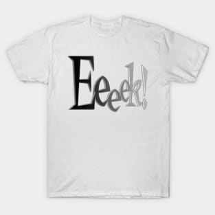 Eeeek! T-Shirt